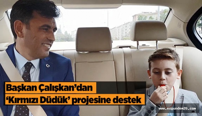 Başkan Çalışkan’dan ‘Kırmızı Düdük’ projesine destek