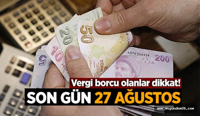 Borcu olanlar dikkat! Son gün 27 Ağustos