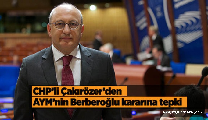 Çakırözer: “Berberoğlu’nun milletvekili olduğu görmezden gelindi”