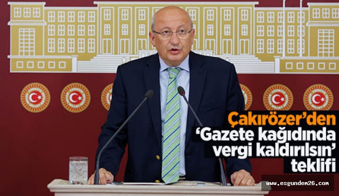 Çakırözer: “Gazete kağıdında vergi kaldırılsın, dolar kuru sabitlensin”