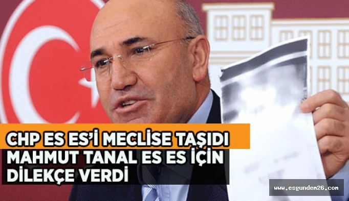 CHP Es Es’i meclise taşıdı