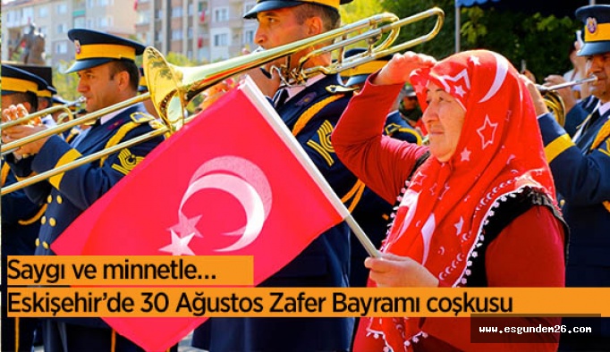 Eskişehir’de 30 Ağustos Zafer Bayramı, törenlerle kutlandı