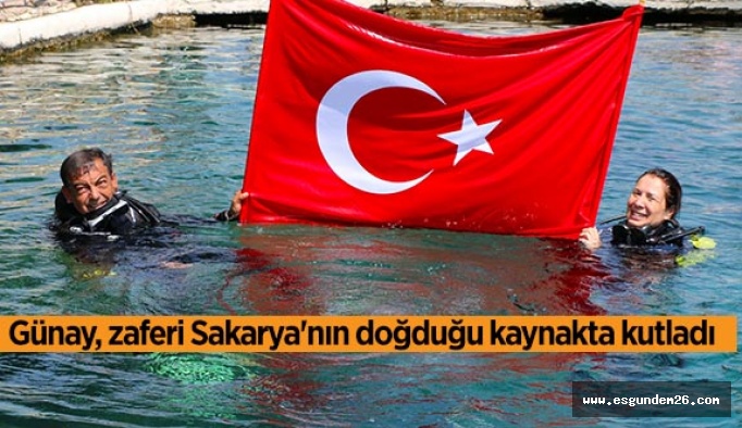 Günay, zaferi Sakarya'nın doğduğu kaynakta kutladı