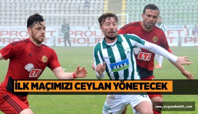 İLK MAÇIMIZI CEYLAN YÖNETECEK