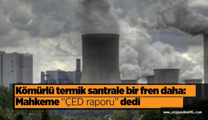 Kömürlü termik santrale bir fren daha: Mahkeme “ÇED” dedi