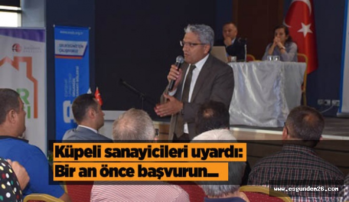 Küpeli sanayicileri uyardı: Bir an önce başvurun