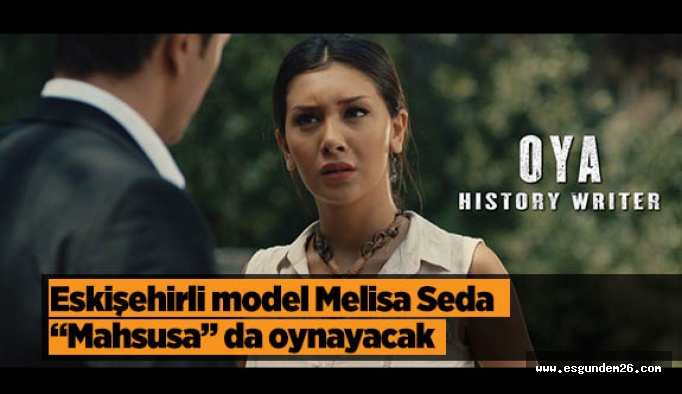 Melisa Seda “Mahsusa” da oynayacak