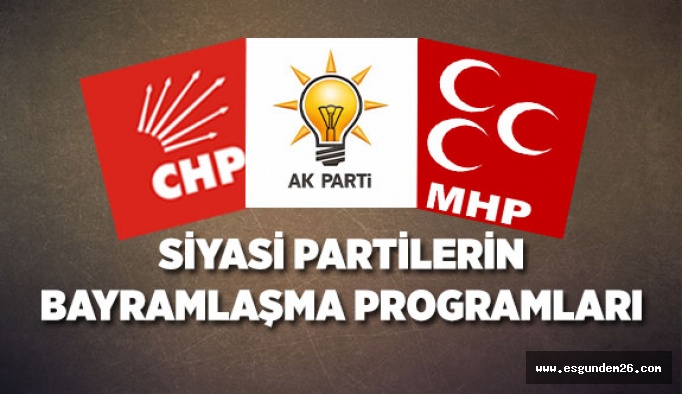 Partilerin bayramlaşma programı belli oldu