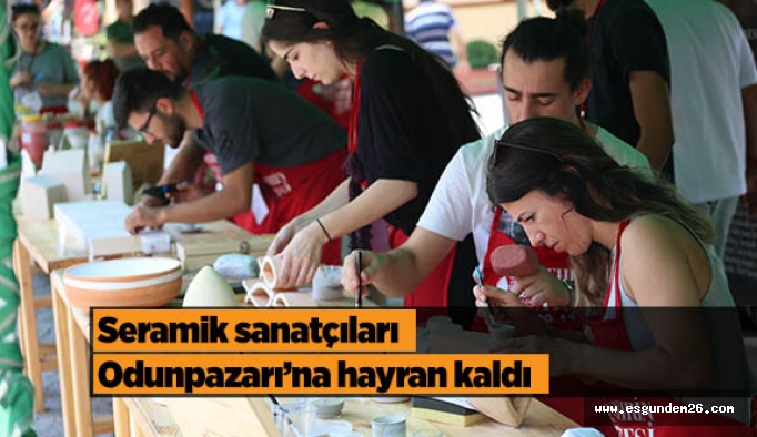 Seramik sanatçıları Odunpazarı’na hayran kaldı