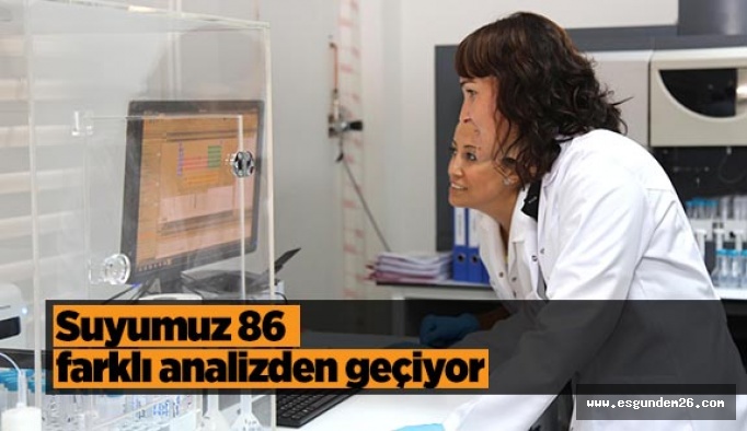 Suyumuz 86 farklı analizden geçiyor