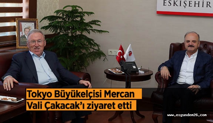 Türkiye’nin Tokyo Büyükelçisi Mercan, Vali Çakacak’ı ziyaret etti