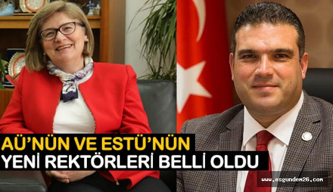 AÜ’NÜN VE ESTÜ’NÜN YENİ REKTÖRLERİ BELLİ OLDU