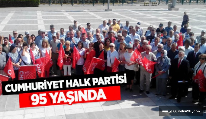 CHP 95’İNCİ YILINDA ‘KALKINMA’ VURGUSU YAPTI