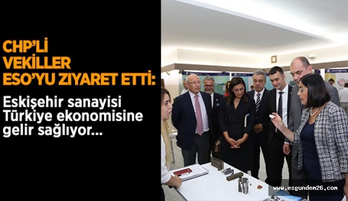 CHP’li vekiller ESO’yu ziyaret etti; “Eskişehir sanayisi Türkiye ekonomisine gelir sağlıyor”