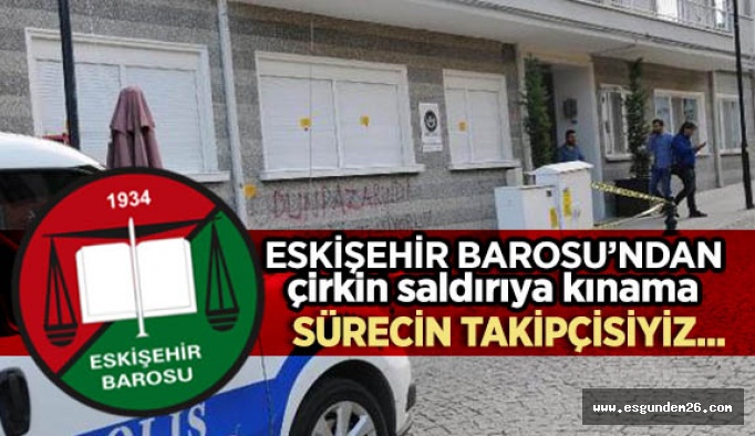 Eskişehir Barosu’ndan çirkin saldırıya kınama