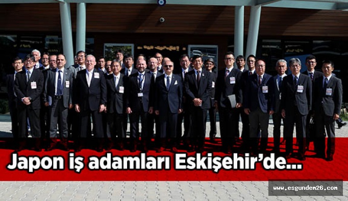 Japon İş Adamları Eskişehir’de