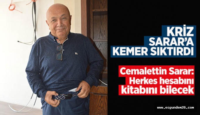 Kriz Sarar’a kemer sıktırdı