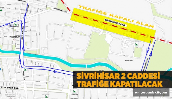 SİVRİHİSAR 2 CADDESİ TRAFİĞE KAPATILACAK