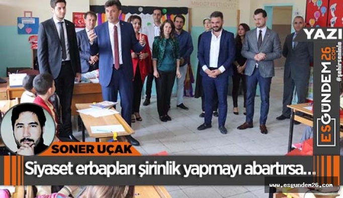 Siyaset erbapları şirinlik yapmayı abartırsa…