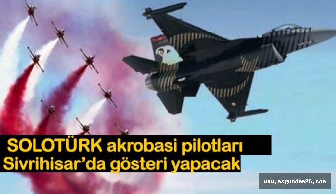 SOLOTÜRK akrobasi pilotları Sivrihisar’da gösteri yapacak