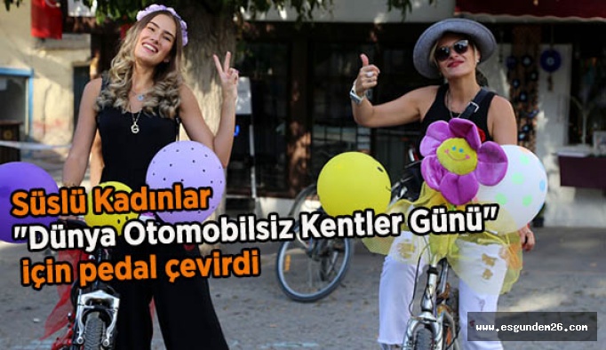 Süslü Kadınlar "Dünya Otomobilsiz Kentler Günü" pedal çevirdi