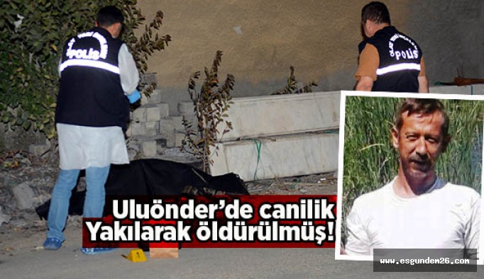 Yakılarak öldürülmüş!