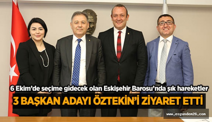 3 BAŞKAN ADAYI ÖZTEKİN’İ ZİYARET ETTİ