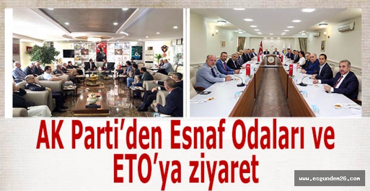 AK Parti’den Esnaf Odaları ve ETO’ya ziyaret