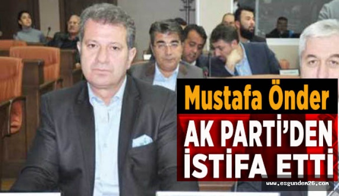 AK Partili Önder istifa gerekçesini açıkladı