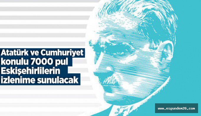 Atatürk ve Cumhuriyet pulları görücüye çıkıyor