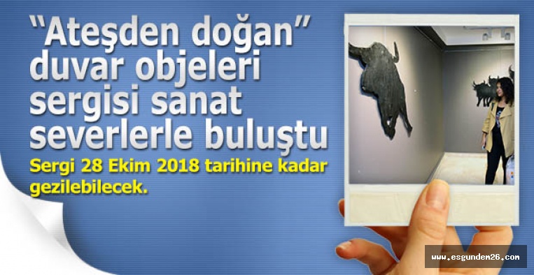 “Ateşden doğan” duvar objeleri sergisi sanat severlerle buluştu