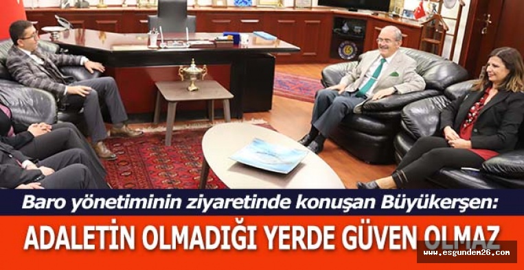 BÜYÜKERŞEN“ADALETİN OLMADIĞI YERDE GÜVEN OLMAZ”