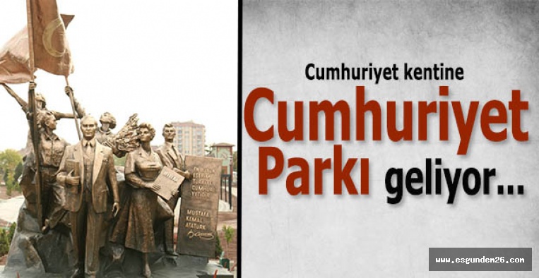 CUMHURİYET PARKI 28 EKİM'DE AÇILIYOR