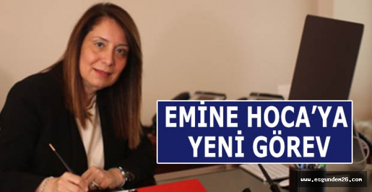 EMİNE HOCA’YA YENİ GÖREV