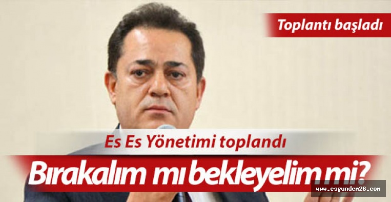 Es Es Yönetimi toplandı