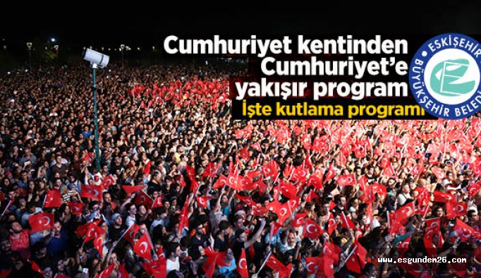 ESKİŞEHİR CUMHURİYET COŞKUSUNU BÜYÜKŞEHİR İLE YAŞAYACAK