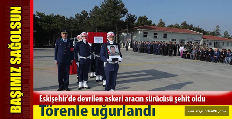 Eskişehir'de devrilen askeri aracın sürücüsü şehit oldu