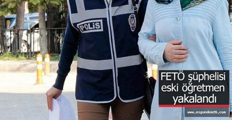 Eskişehir'de FETÖ şüphelisi eski öğretmen yakalandı