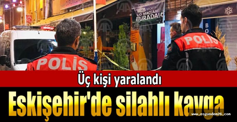 Eskişehir'de silahlı kavga: 3 yaralı