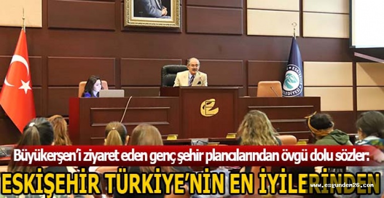 “ESKİŞEHİR TÜRKİYE’NİN EN İYİLERİNDEN”