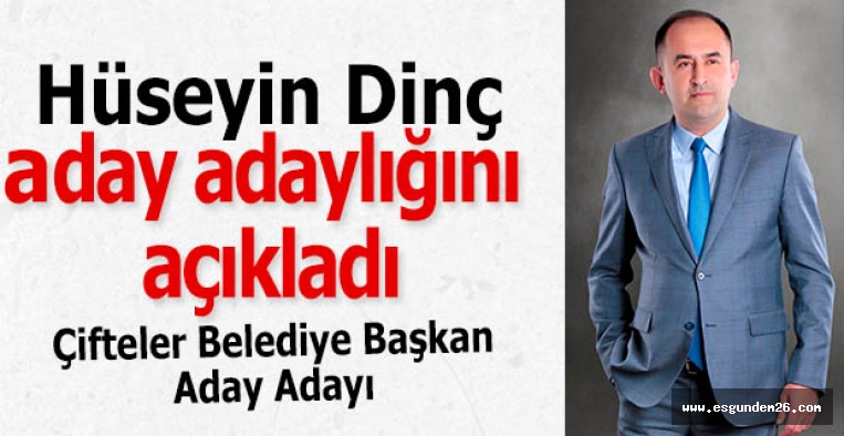 Hüseyin Dinç aday adaylığını açıkladı