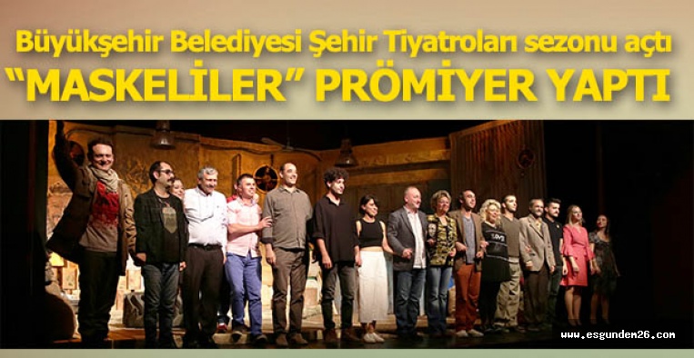 İLK OYUN “MASKELİLER” PRÖMİYER YAPTI