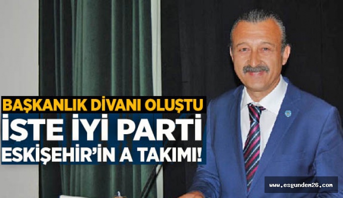 İYİ PARTİ İL BAŞKANLIK DİVANI OLUŞTU