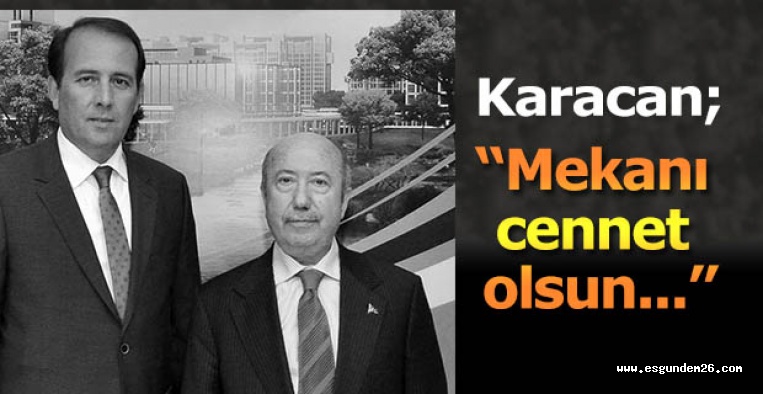 Karacan “Mekanı cennet olsun...”