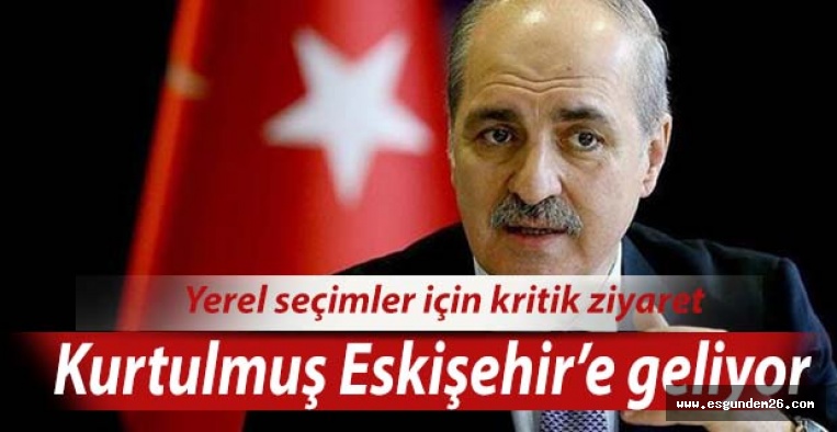 Numan Kurtulmuş Eskişehir’e geliyor