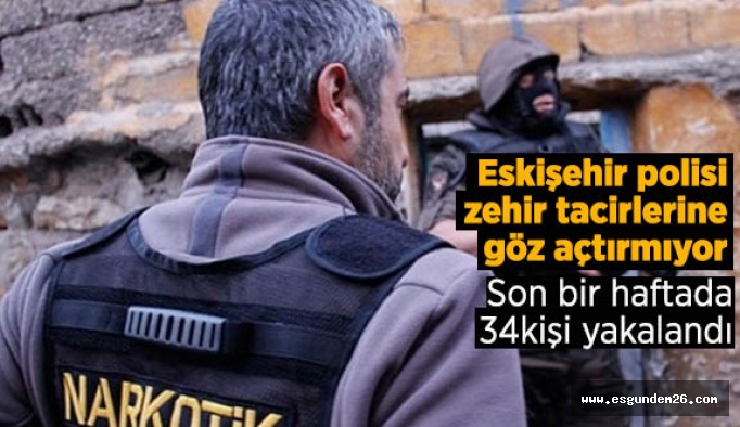 Polis zehir tacirlerine göz açtırmıyor