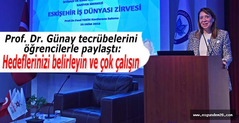 Prof. Dr. Günay:Hedeflerinizi belirleyin ve çok çalışın