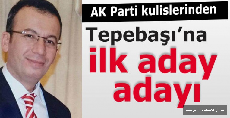 Tepebaşı’na ilk aday adayı