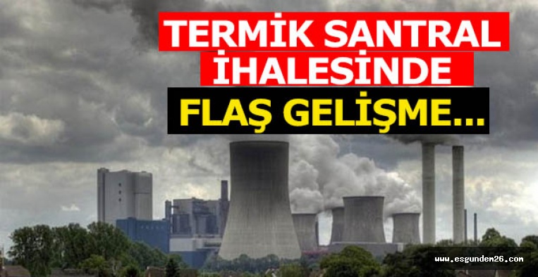 Termik santral ihalesinde flaş gelişme...