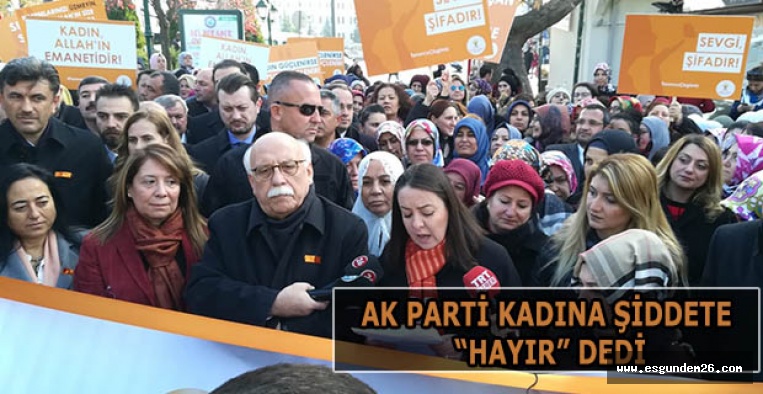 AK PARTİ KADINA ŞİDDETE “HAYIR” DEDİ